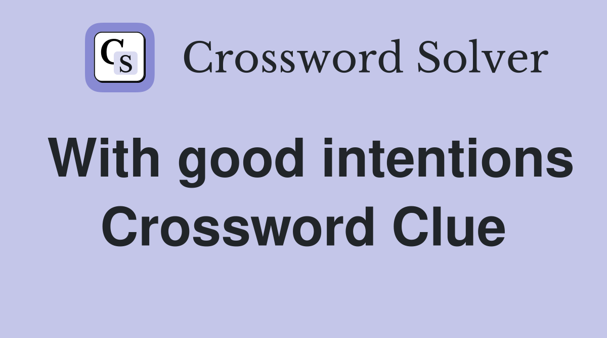 With good intentions Crossword Clue