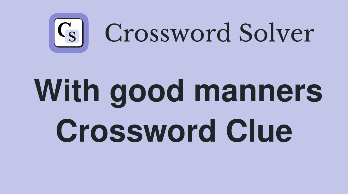 With good manners Crossword Clue