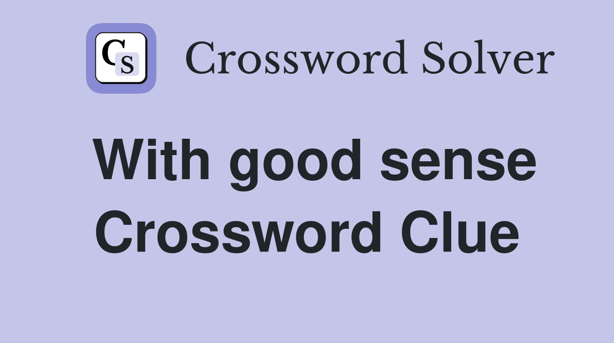 With good sense Crossword Clue
