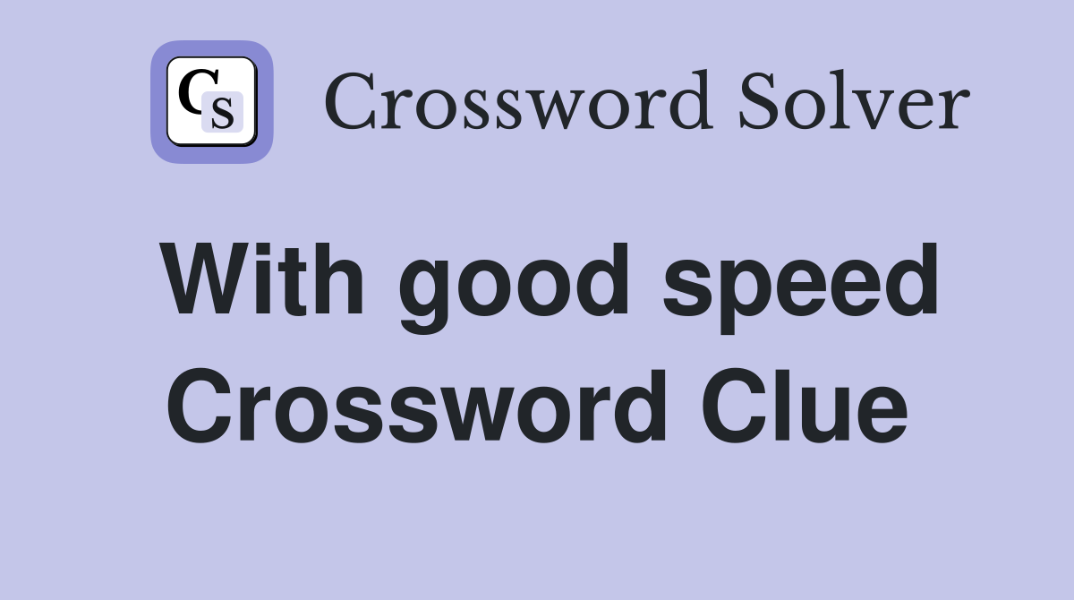 With good speed Crossword Clue