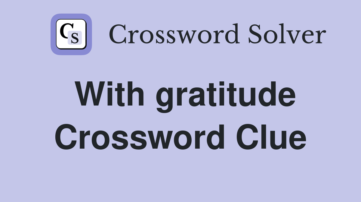 With gratitude Crossword Clue