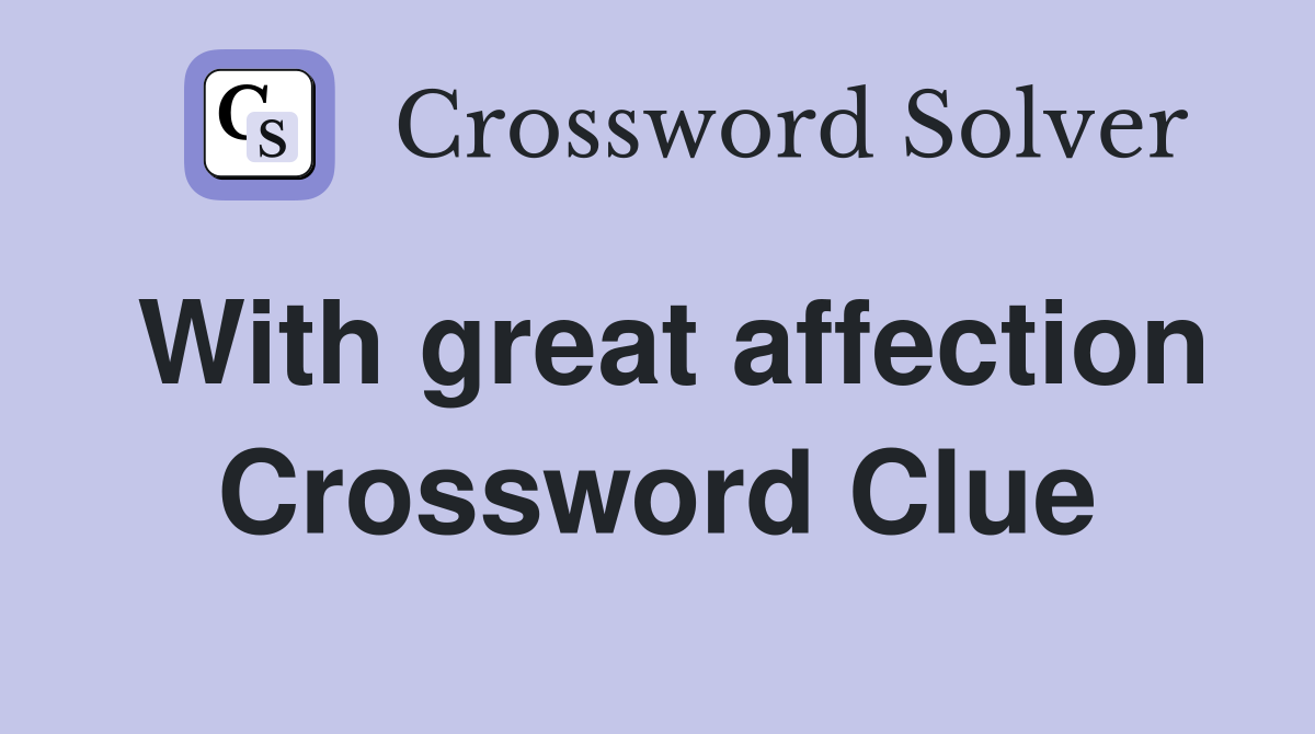 With great affection Crossword Clue