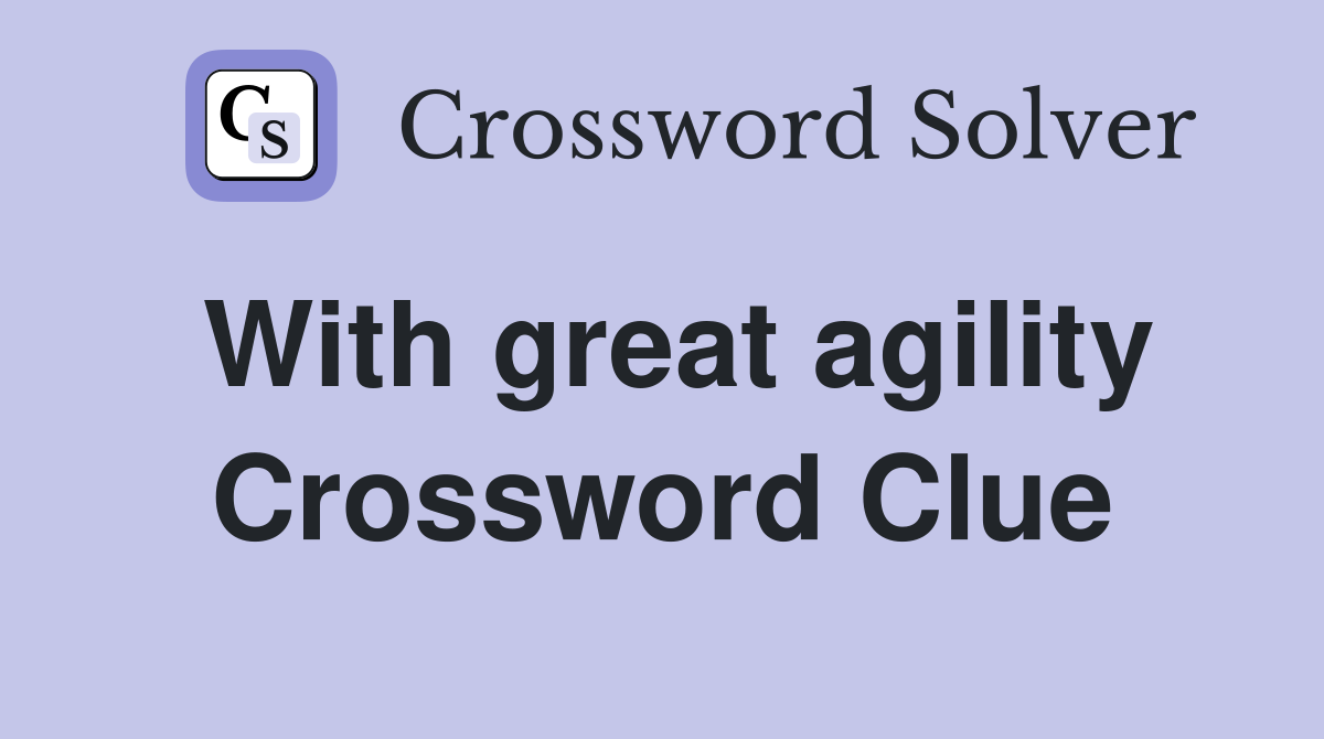 With great agility Crossword Clue