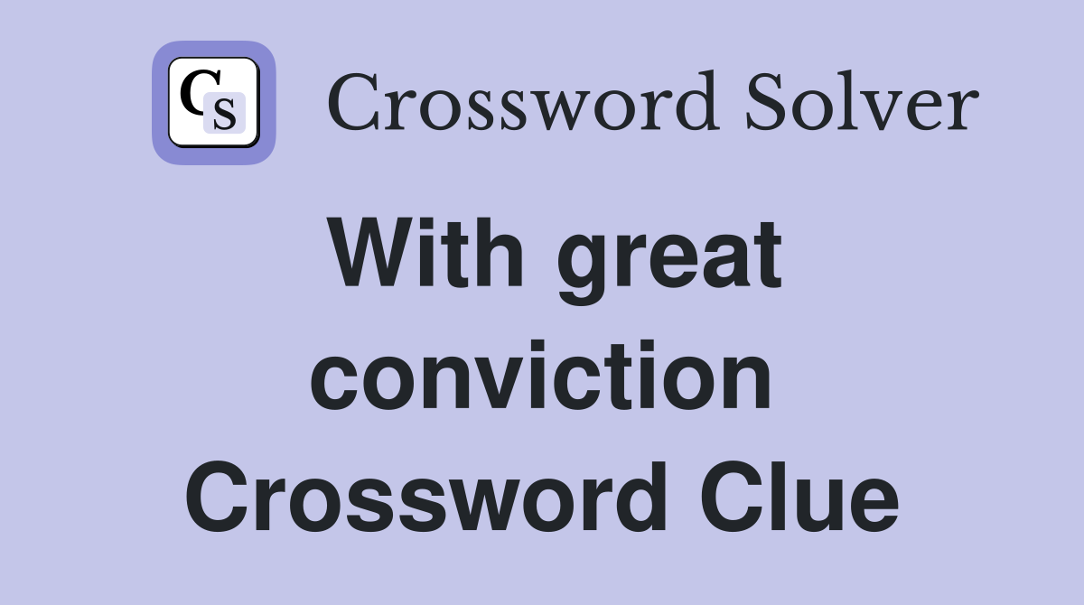 With great conviction Crossword Clue