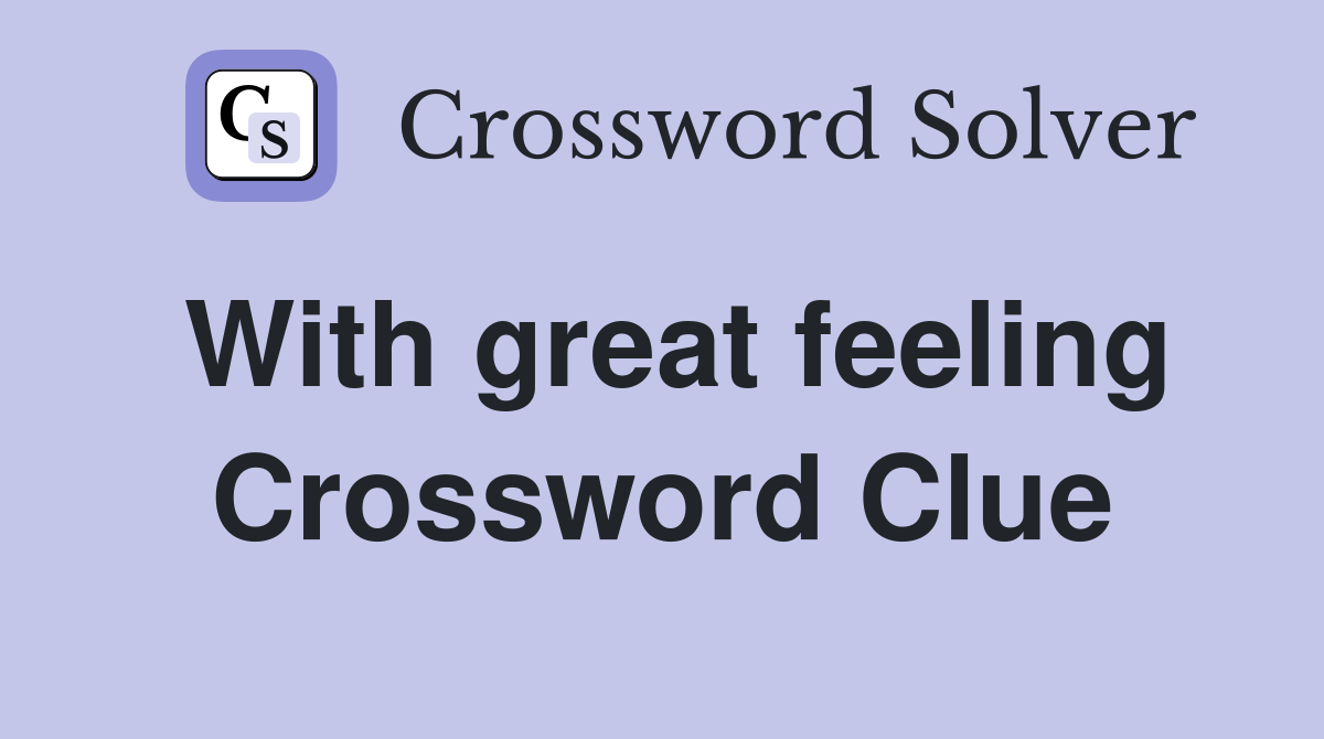 With great feeling Crossword Clue