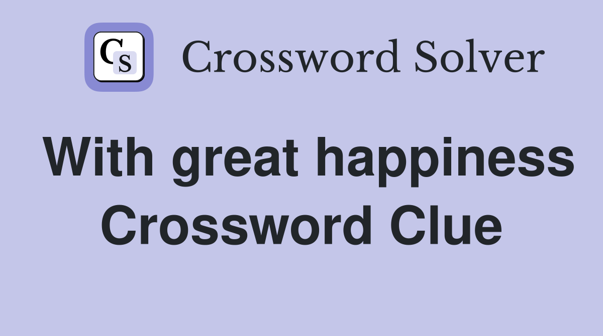 With great happiness Crossword Clue