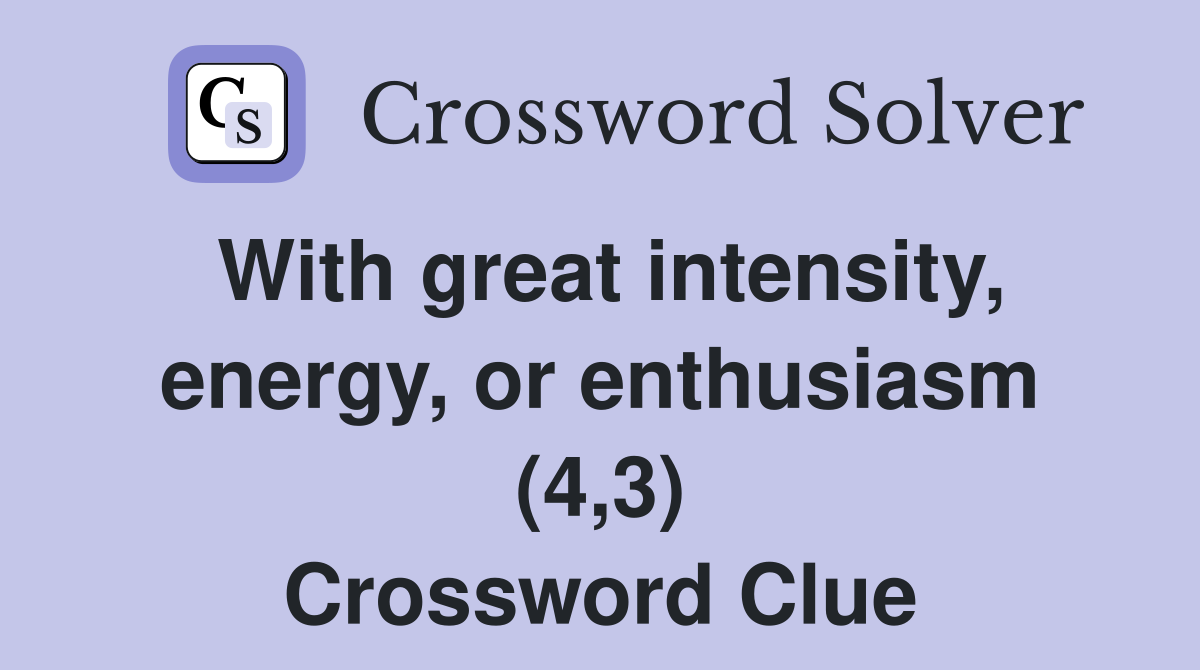 With great intensity, energy, or enthusiasm (4,3) Crossword Clue