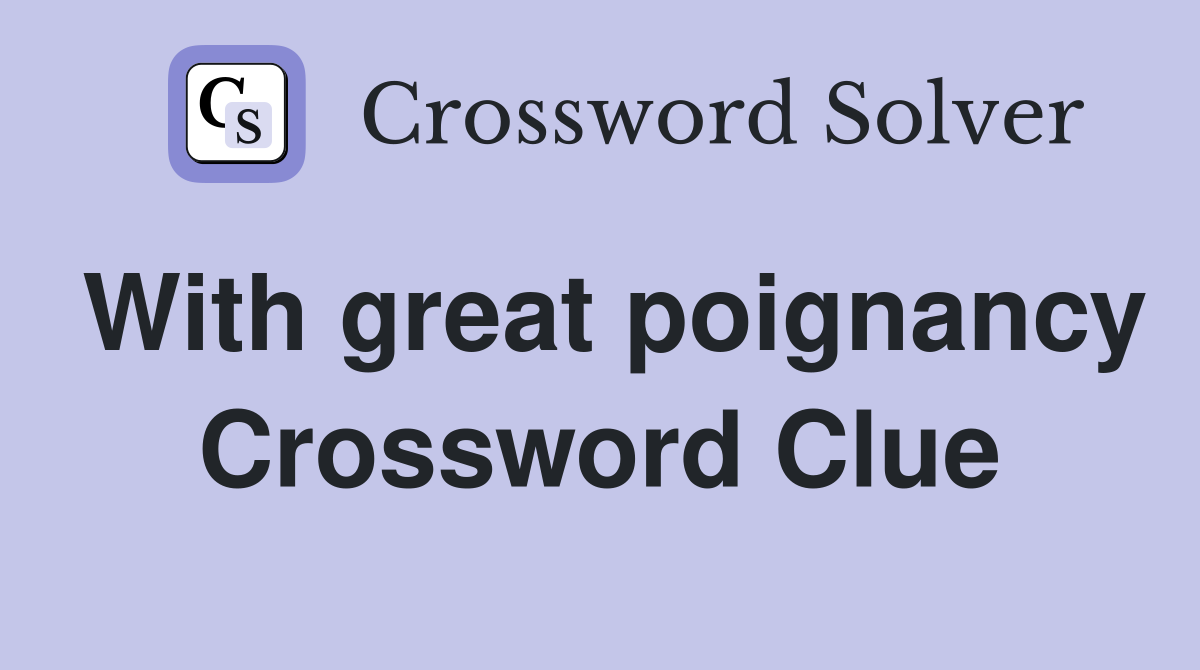 With great poignancy Crossword Clue