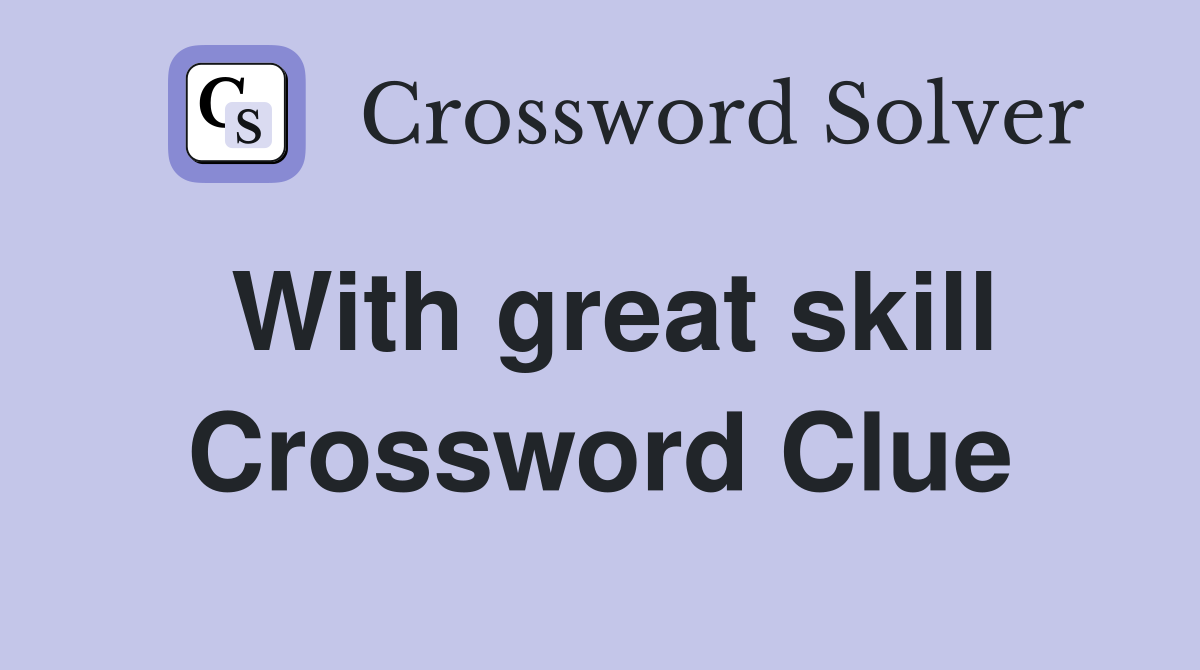 With great skill Crossword Clue