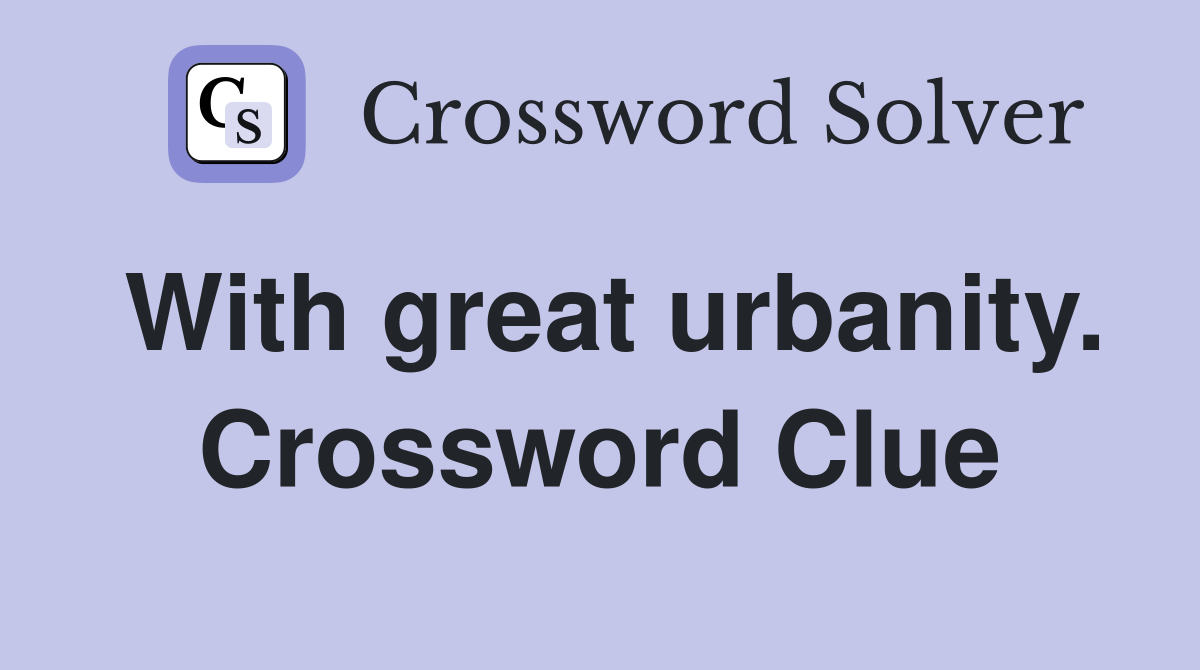 With great urbanity. Crossword Clue