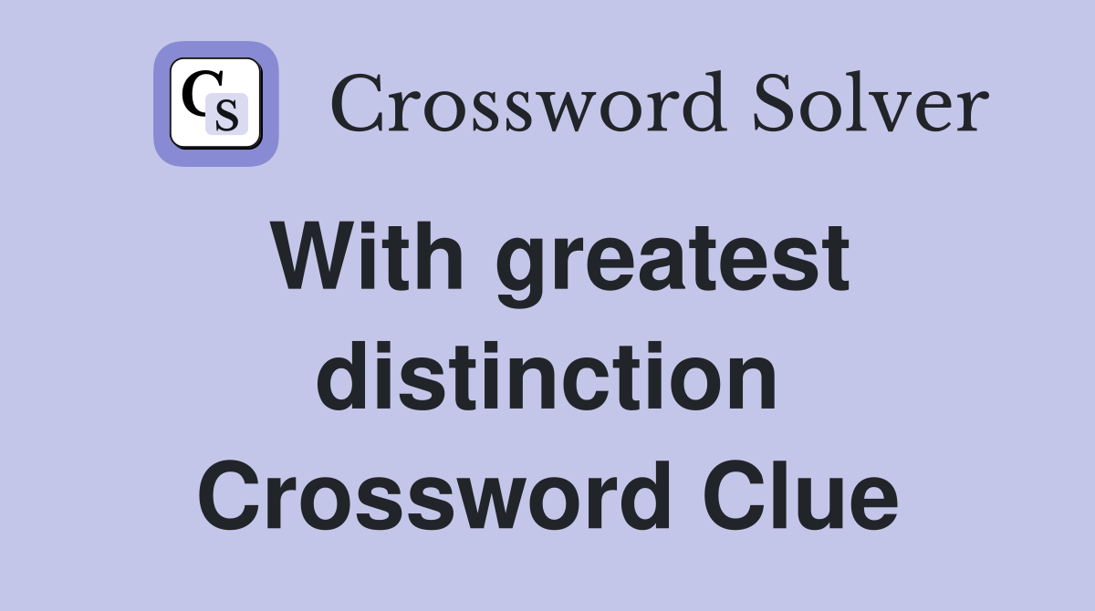 With greatest distinction Crossword Clue