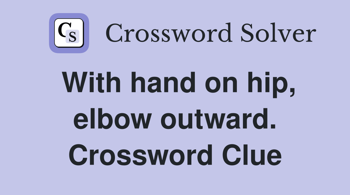 With hand on hip, elbow outward. Crossword Clue