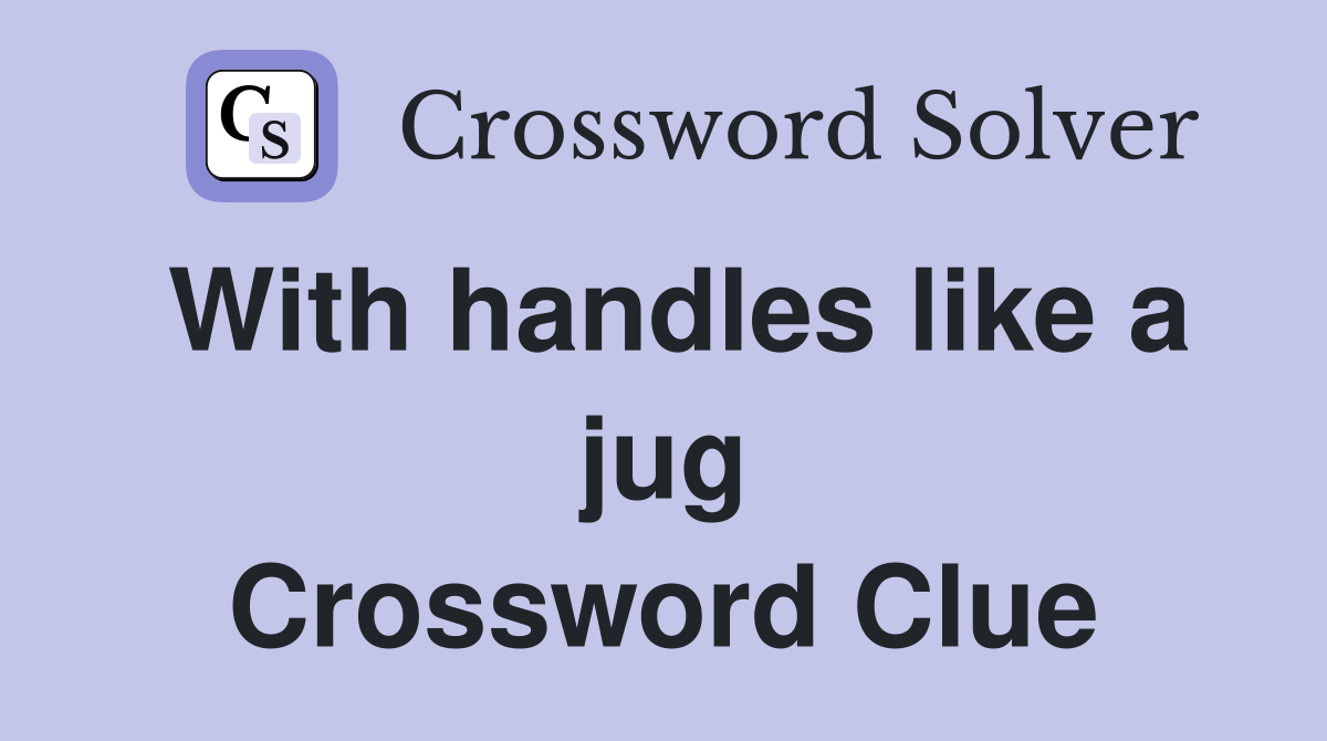 With handles like a jug Crossword Clue