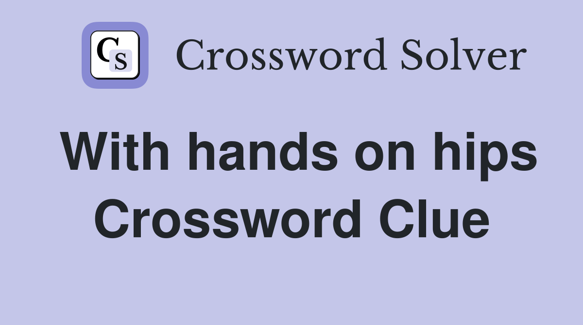 With hands on hips Crossword Clue