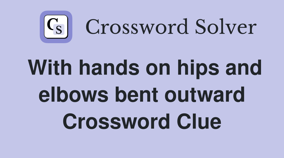 With hands on hips and elbows bent outward Crossword Clue
