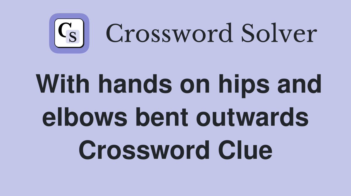 With hands on hips and elbows bent outwards Crossword Clue