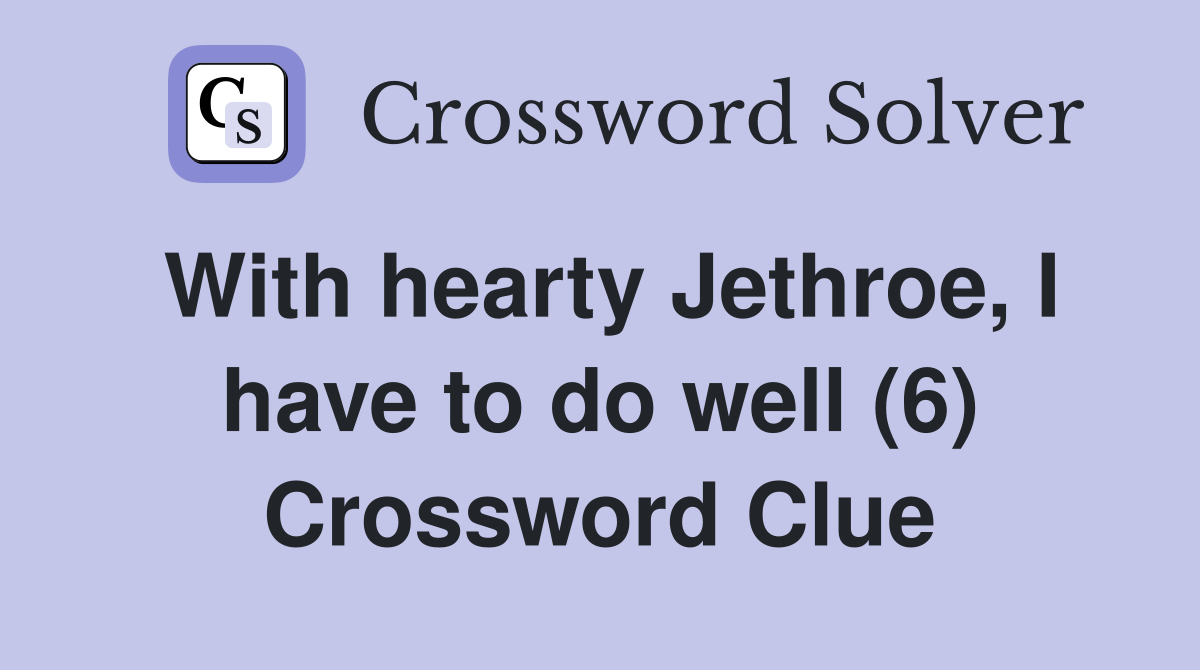 With hearty Jethroe, I have to do well (6) Crossword Clue