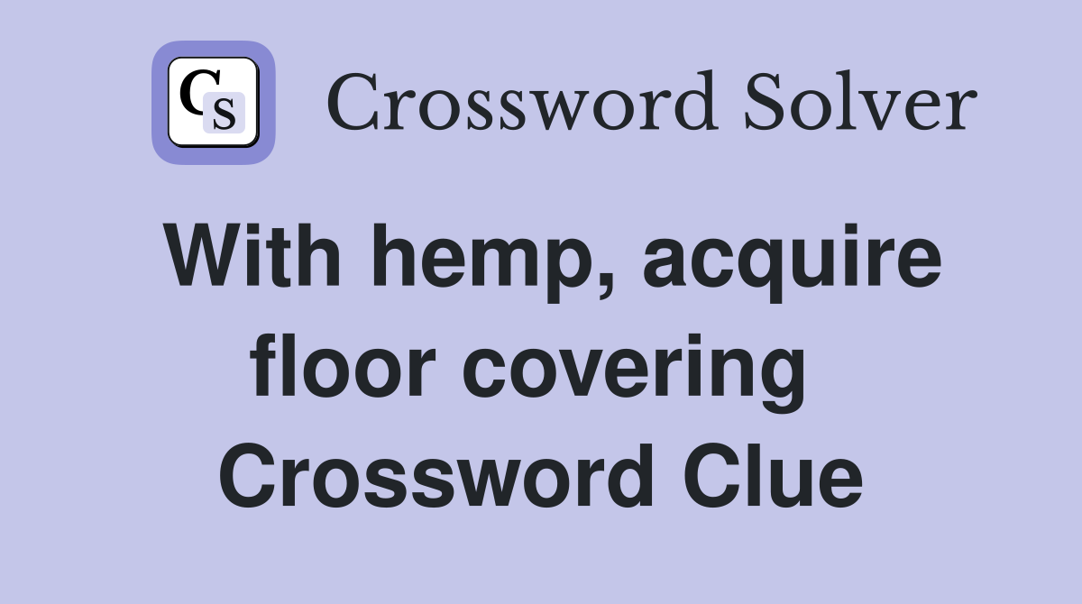 With hemp, acquire floor covering  Crossword Clue
