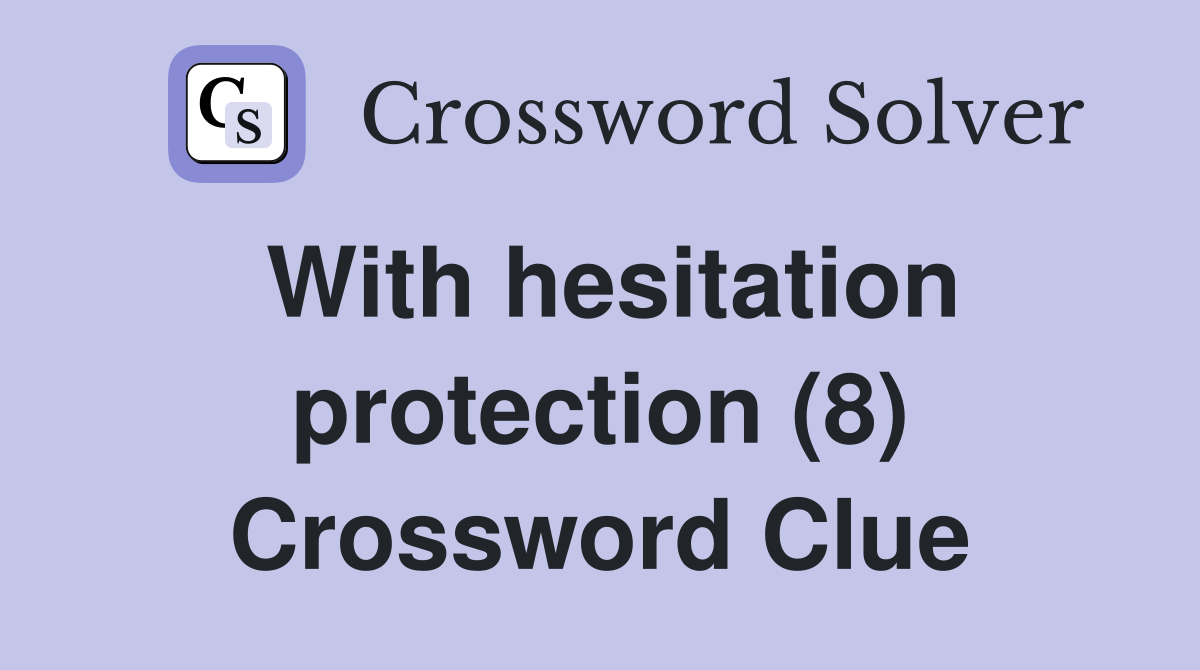 With hesitation protection (8) Crossword Clue