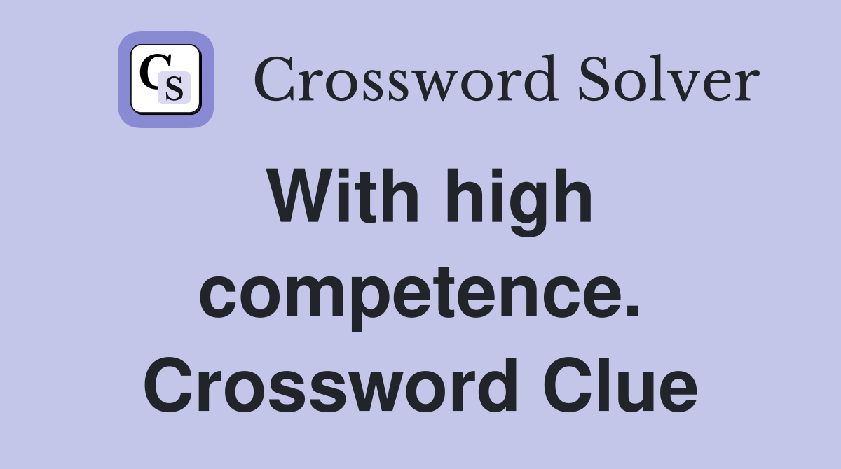 With high competence. Crossword Clue