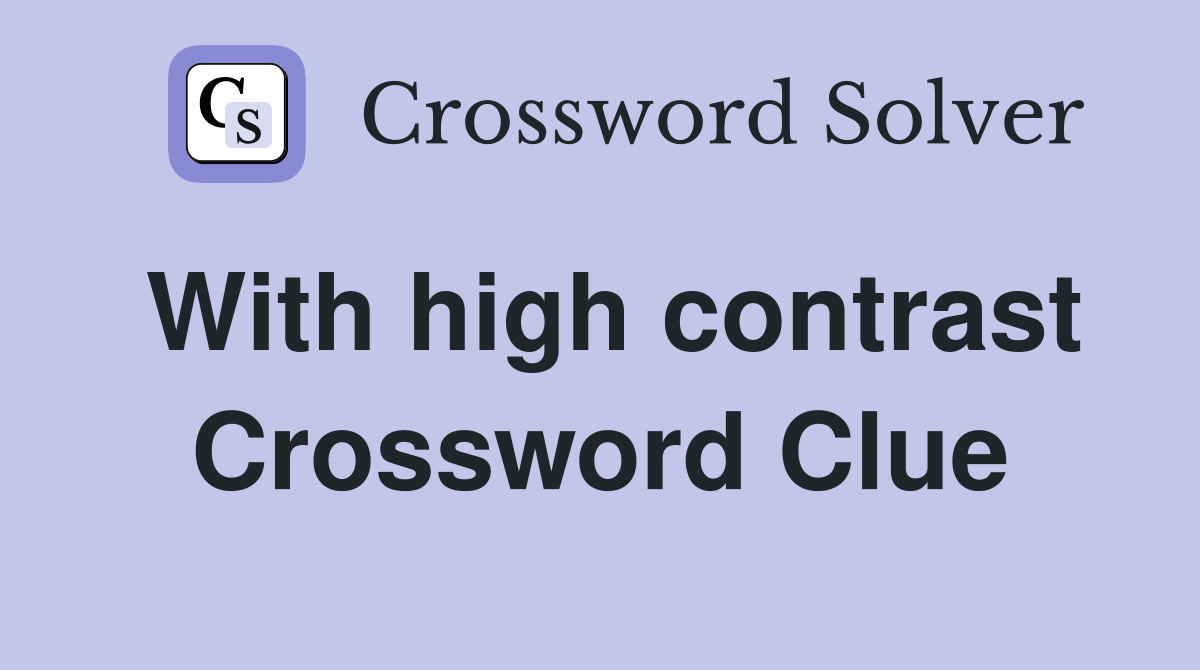 With high contrast Crossword Clue