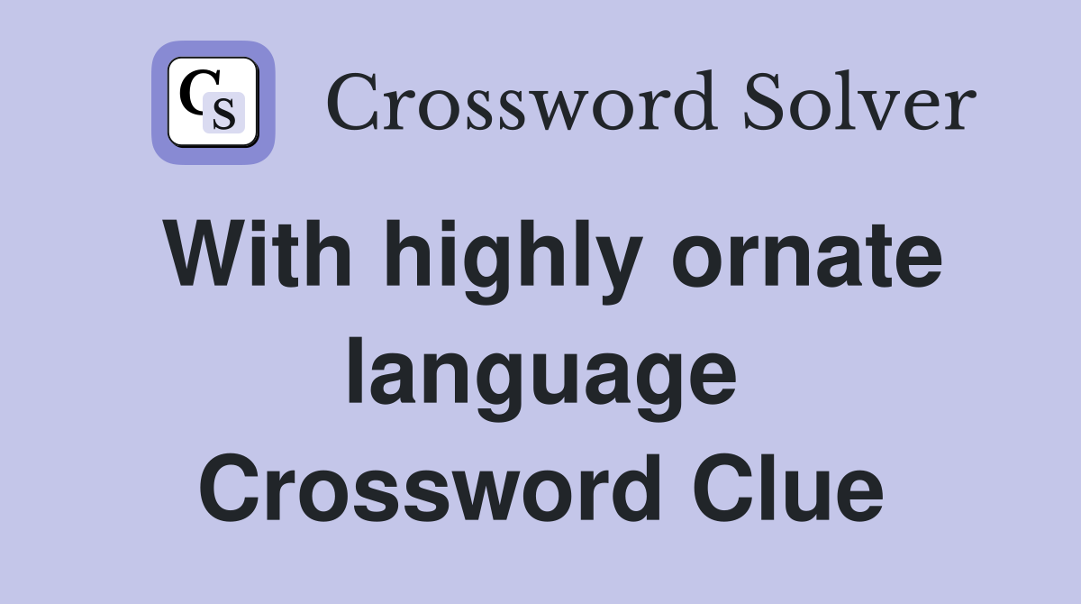 With highly ornate language Crossword Clue