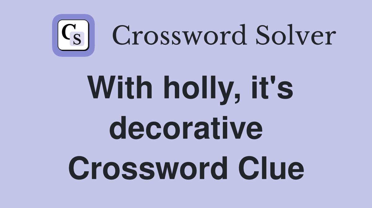 With holly, it's decorative Crossword Clue