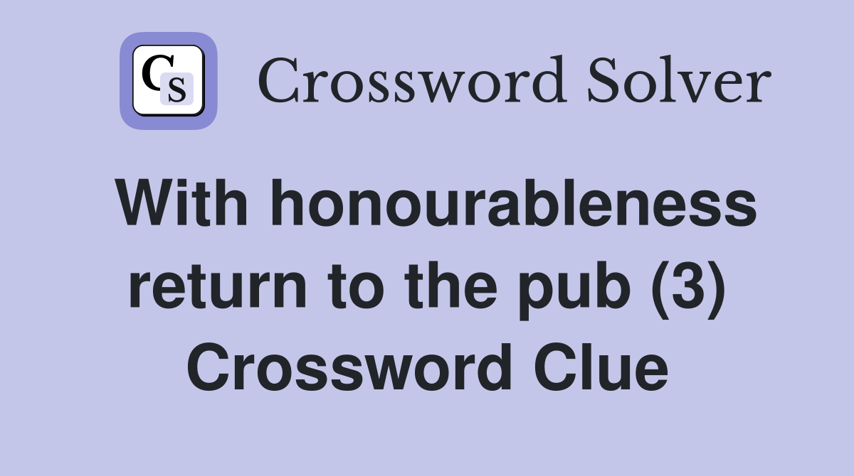 With honourableness return to the pub (3) Crossword Clue