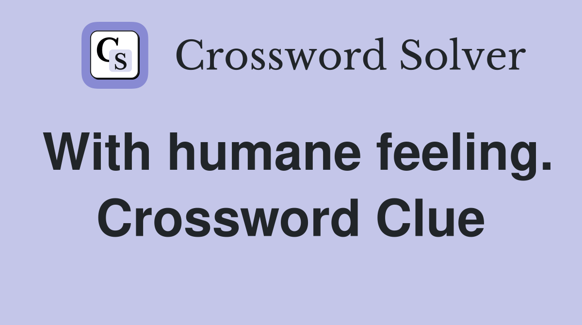 With humane feeling. Crossword Clue
