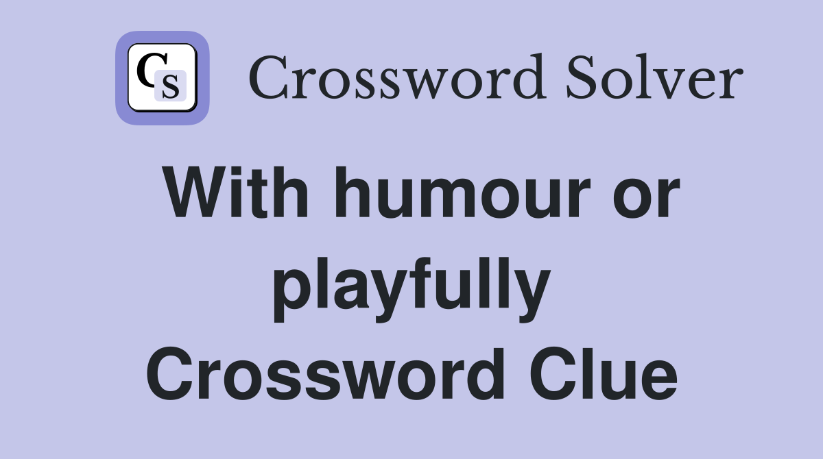 With humour or playfully Crossword Clue