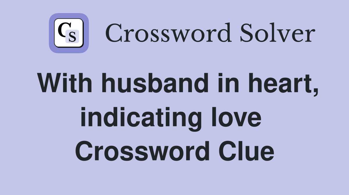 With husband in heart, indicating love  Crossword Clue