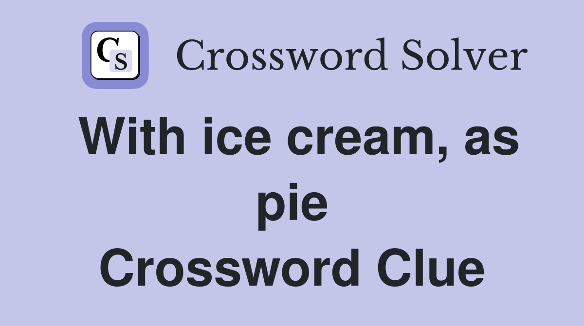 With ice cream, as pie Crossword Clue