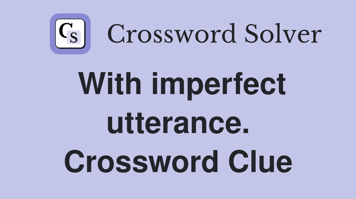 With imperfect utterance. Crossword Clue