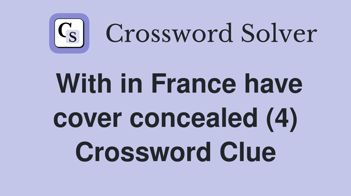 With in France have cover concealed (4) Crossword Clue