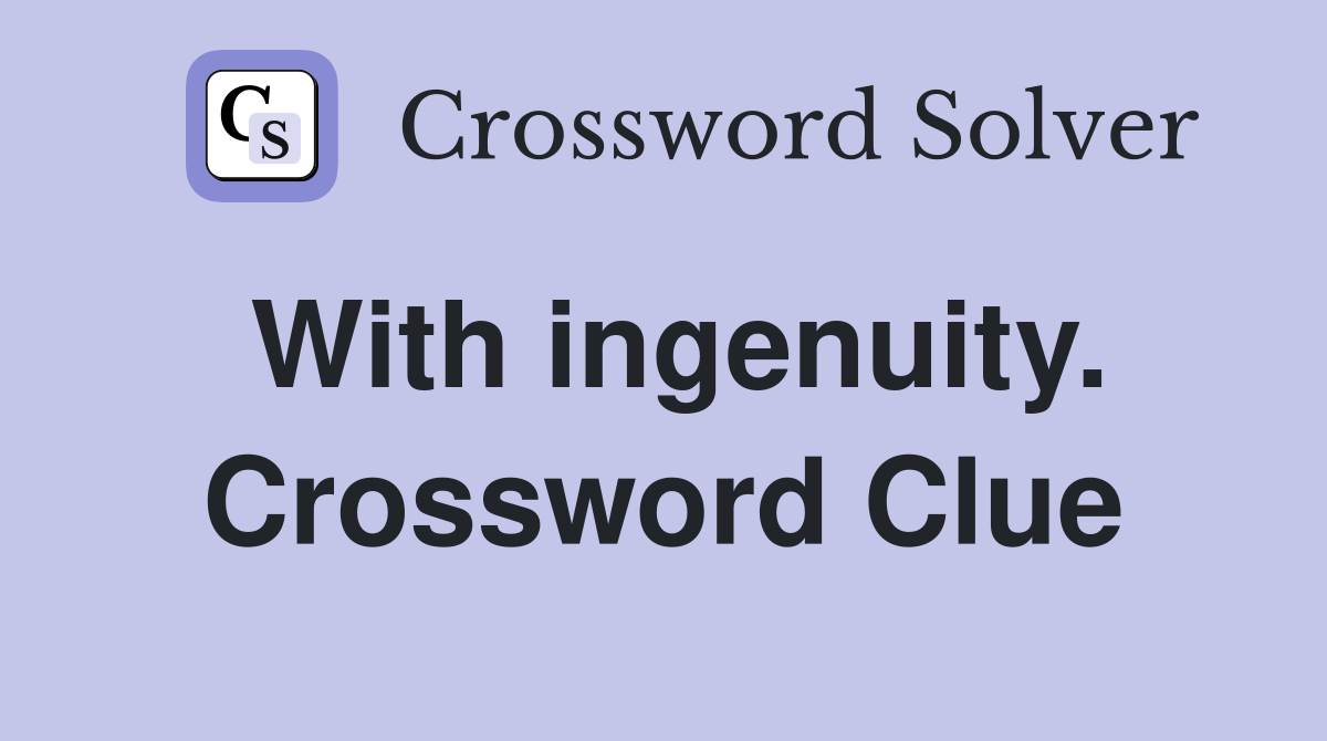 With ingenuity. Crossword Clue