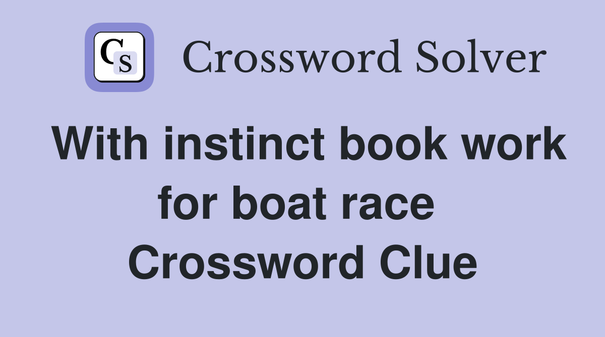 With instinct book work for boat race  Crossword Clue