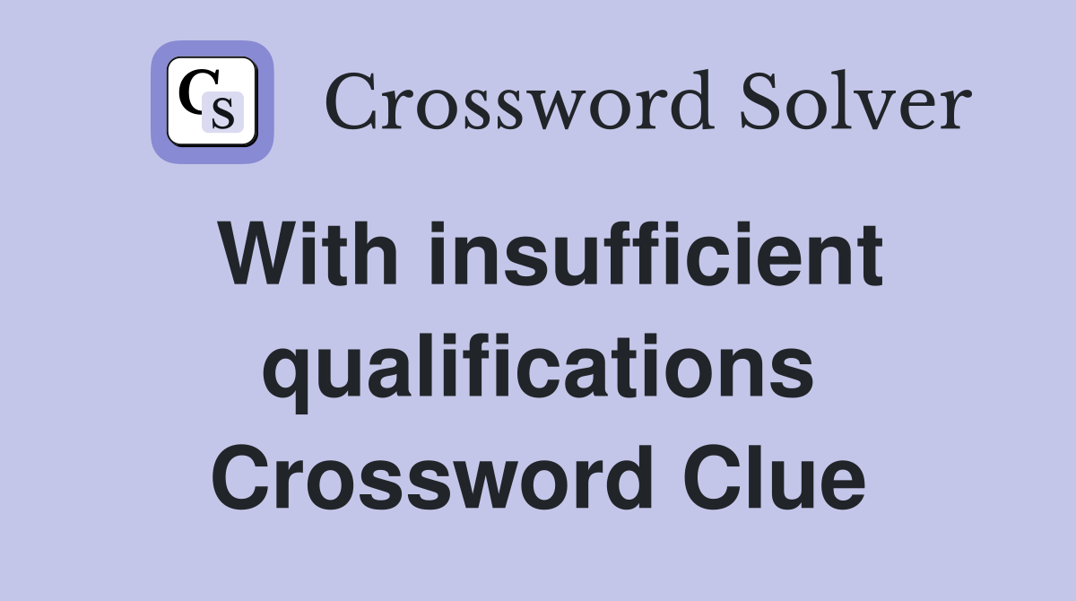 With insufficient qualifications Crossword Clue