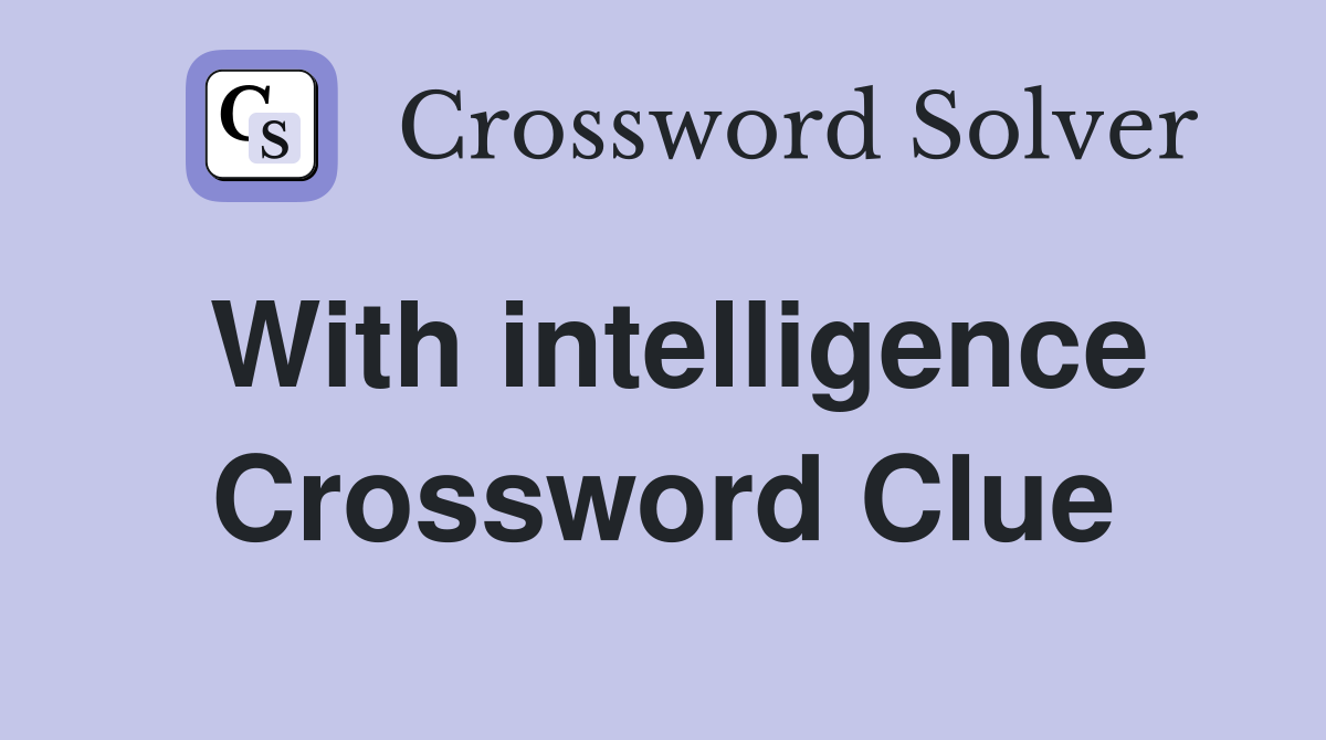 With intelligence Crossword Clue