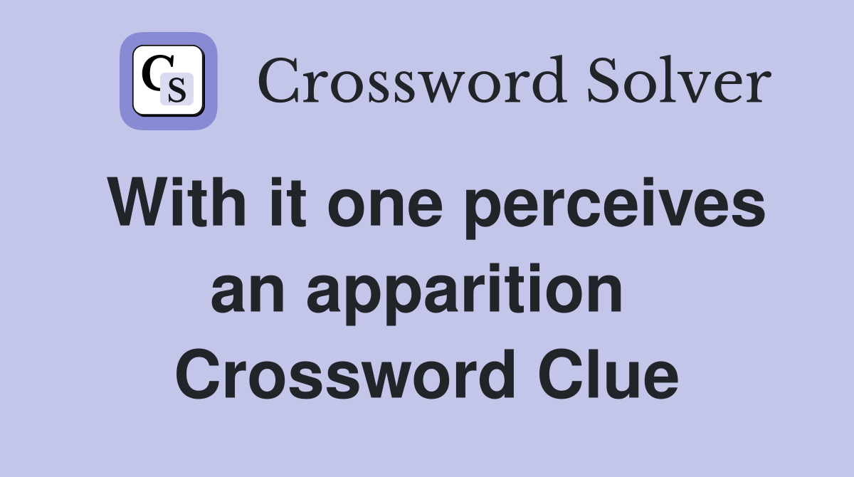 With it one perceives an apparition  Crossword Clue