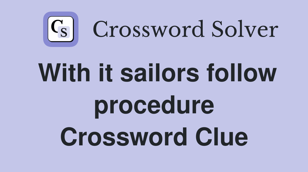 With it sailors follow procedure Crossword Clue