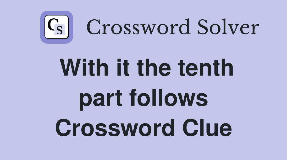 With it the tenth part follows Crossword Clue