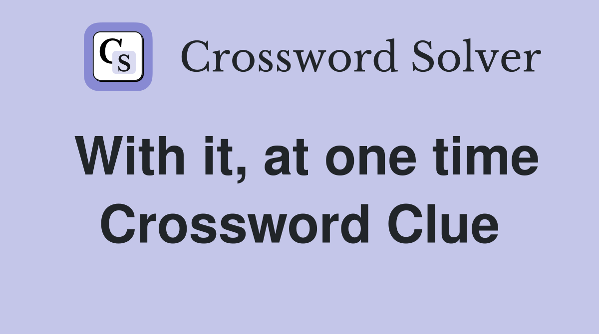 With it, at one time Crossword Clue