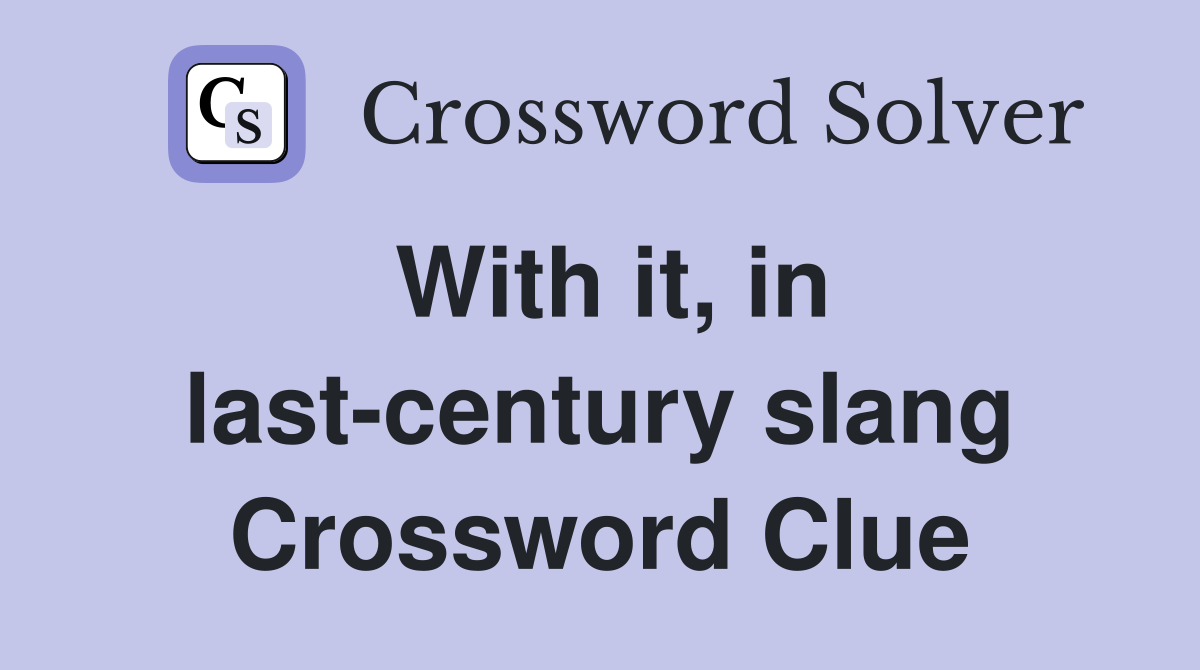 With it, in last-century slang Crossword Clue