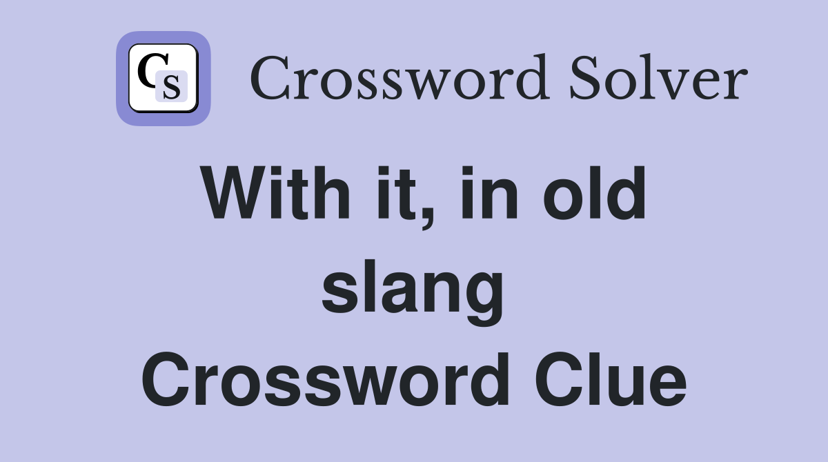 With it, in old slang Crossword Clue