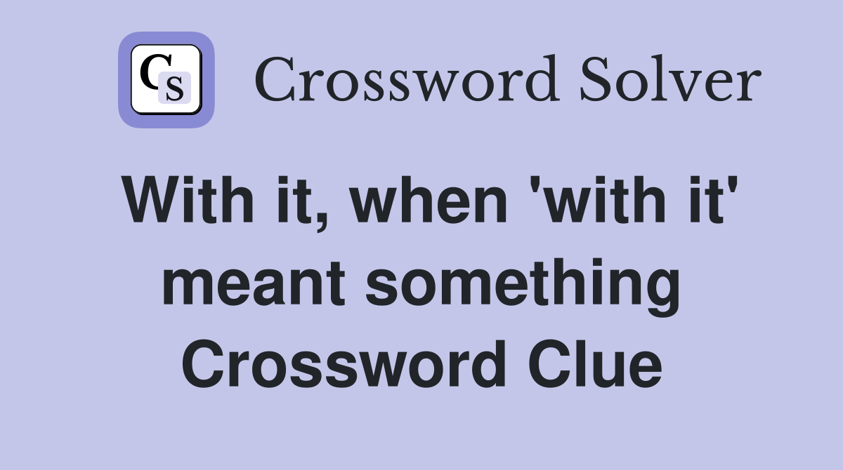 With it, when 'with it' meant something Crossword Clue