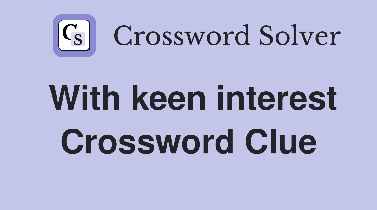 With keen interest Crossword Clue