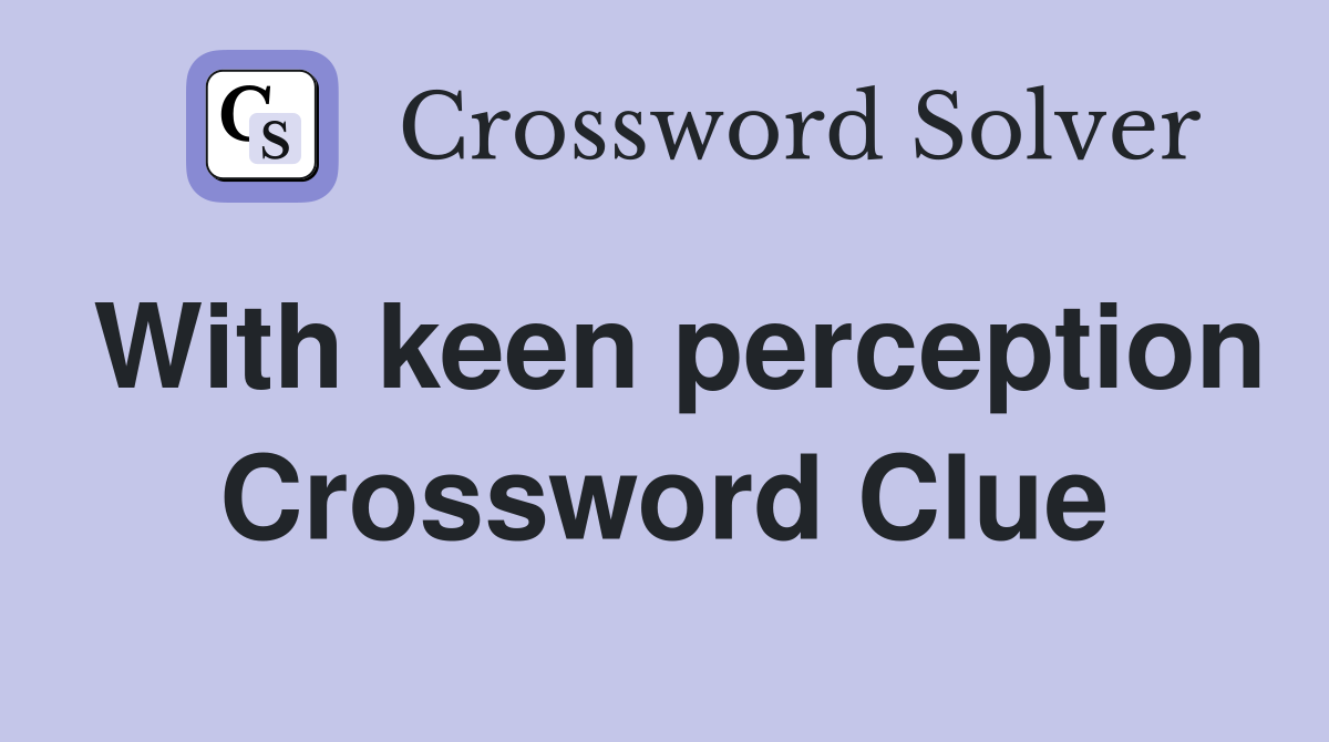 With keen perception Crossword Clue