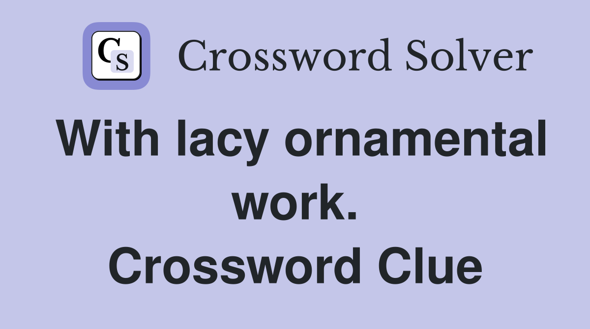 With lacy ornamental work. Crossword Clue
