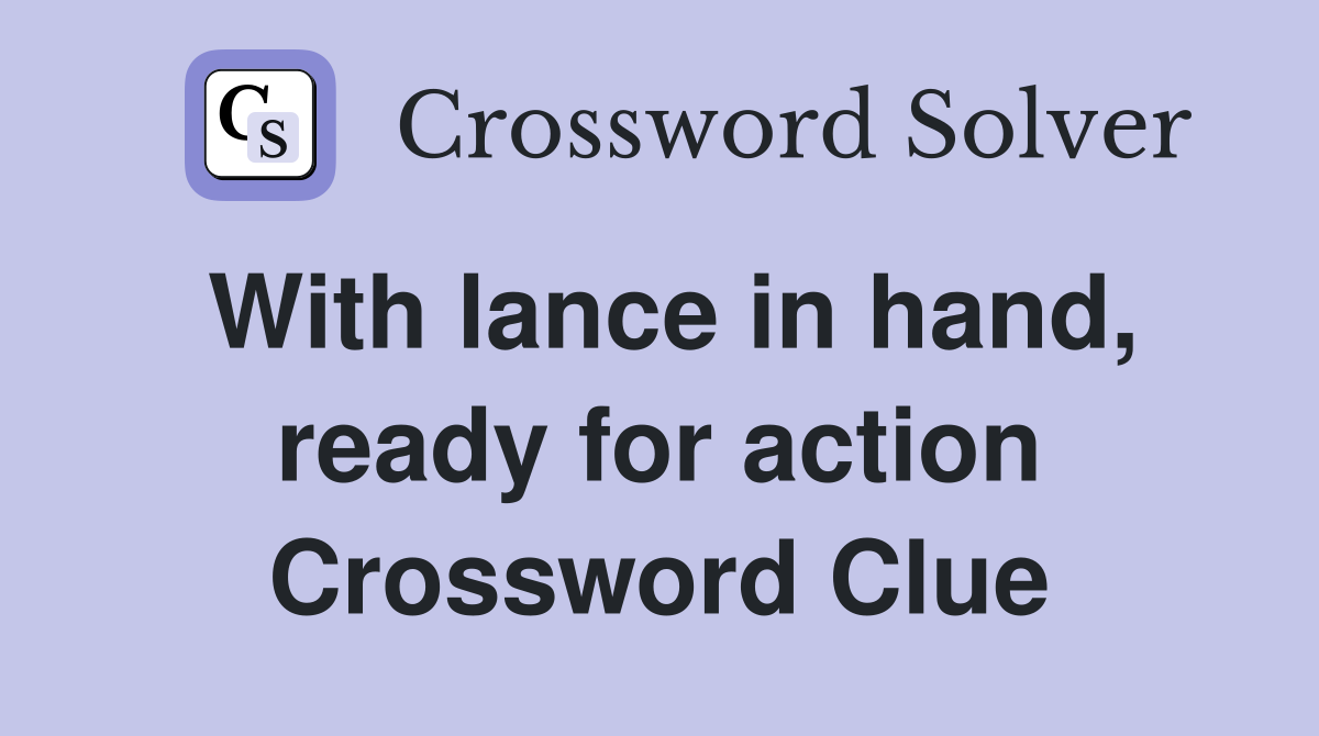 With lance in hand, ready for action Crossword Clue