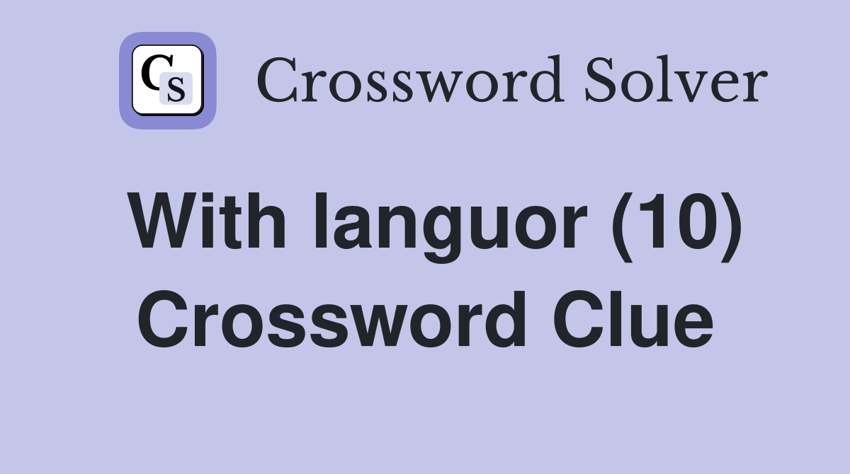 With languor (10) Crossword Clue